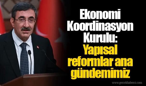 Ekonomi Koordinasyon Kurulu: Yapısal reformlar ana gündemimiz