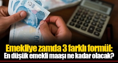Emekliye zamda 3 farklı formül: En düşük emekli maaşı ne kadar olacak?