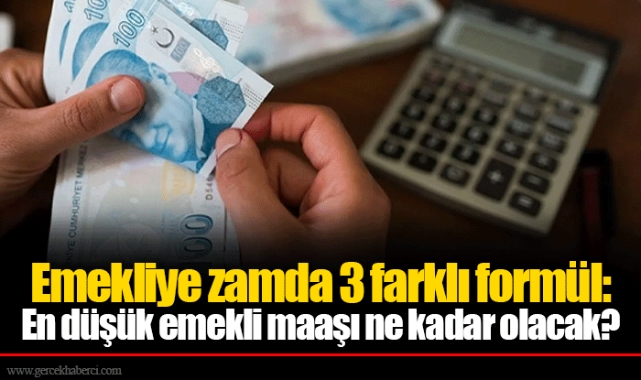 Emekliye zamda 3 farklı formül: En düşük emekli maaşı ne kadar olacak?