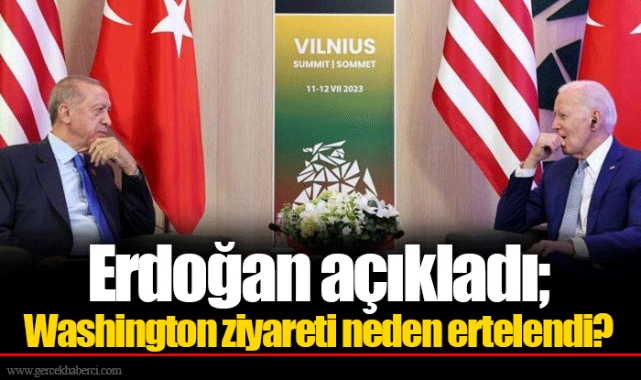 Erdoğan açıkladı; Washington ziyareti neden ertelendi?