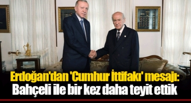Erdoğan'dan 'Cumhur İttifakı' mesajı: Bahçeli ile bir kez daha teyit ettik