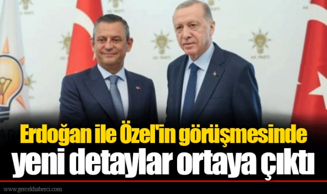 Erdoğan ile Özel'in görüşmesinde yeni detaylar ortaya çıktı