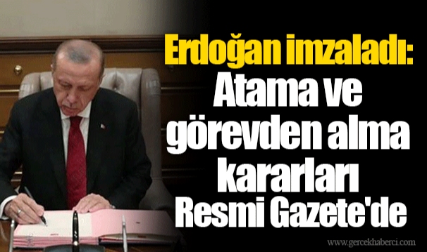 Erdoğan imzaladı: Atama ve görevden alma kararları Resmi Gazete'de