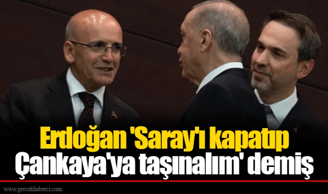 Erdoğan 'Saray'ı kapatıp Çankaya'ya taşınalım' demiş