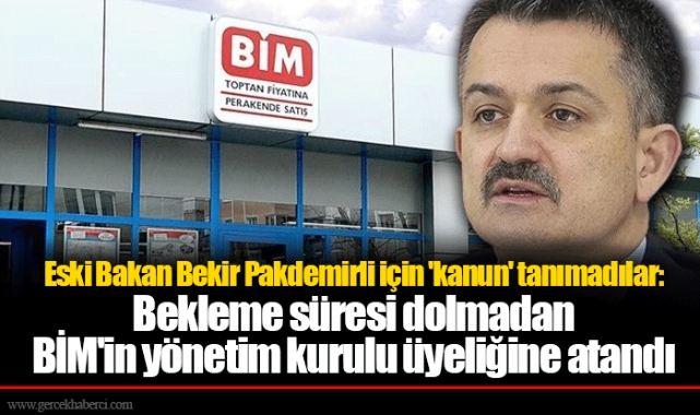 Eski Bakan Bekir Pakdemirli için 'kanun' tanımadılar: Bekleme süresi dolmadan BİM'in yönetim kurulu üyeliğine atandı