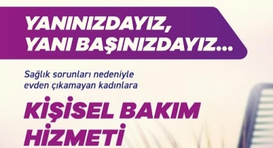 Evden çıkamayan kadınların kişisel bakımı Efes Selçuk Belediyesi’ne emanet