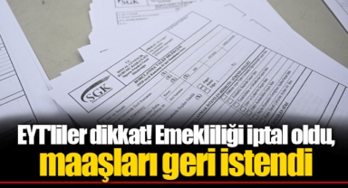 EYT'liler dikkat! Emekliliği iptal oldu, maaşları geri istendi