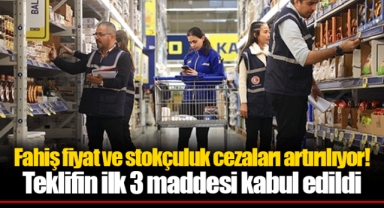 Fahiş fiyat ve stokçuluk cezaları artırılıyor! Teklifin ilk 3 maddesi kabul edildi