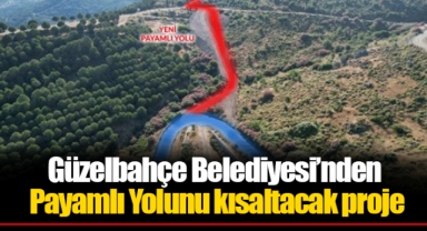 Güzelbahçe Belediyesi’nden Payamlı Yolunu kısaltacak proje