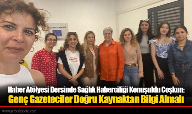 Haber Atölyesi Dersinde Sağlık Haberciliği Konuşuldu Coşkun: Genç Gazeteciler Doğru Kaynaktan Bilgi Almalı