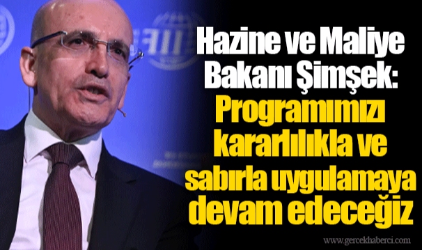 Hazine ve Maliye Bakanı Şimşek: Programımızı kararlılıkla ve sabırla uygulamaya devam edeceğiz