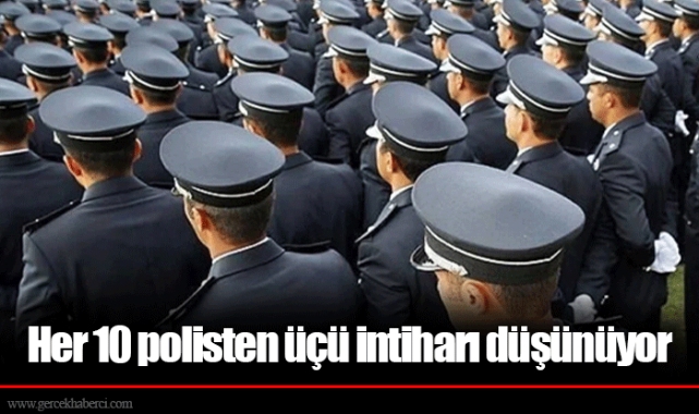Her 10 polisten üçü intiharı düşünüyor