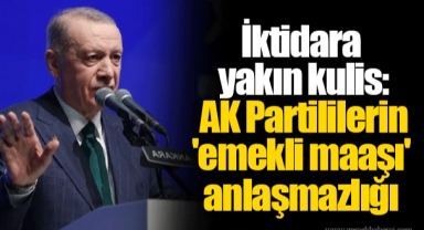 İktidara yakın kulis: AK Partililerin 'emekli maaşı' anlaşmazlığı