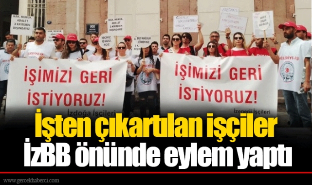 İşten çıkartılan işçiler İzBB önünde eylem yaptı