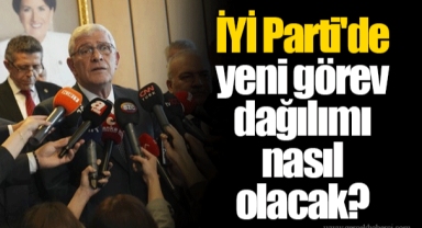 İYİ Parti'de yeni görev dağılımı nasıl olacak?