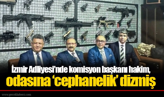 İzmir Adliyesi’nde komisyon başkanı hakim, odasına ‘cephanelik’ dizmiş