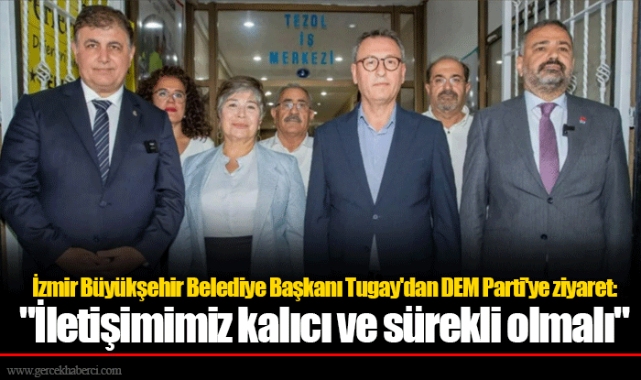 İzmir Büyükşehir Belediye Başkanı Tugay'dan DEM Parti'ye ziyaret: "İletişimimiz kalıcı ve sürekli olmalı"