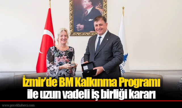 İzmir’de BM Kalkınma Programı ile uzun vadeli iş birliği kararı