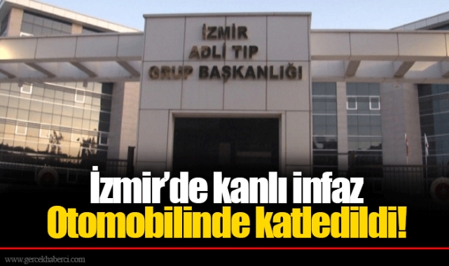 İzmir’de kanlı infaz... Otomobilinde katledildi!