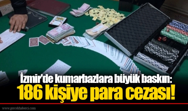 İzmir'de kumarbazlara büyük baskın:186 kişiye para cezası!
