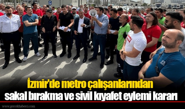 İzmir'de metro çalışanlarından sakal bırakma ve sivil kıyafet eylemi kararı
