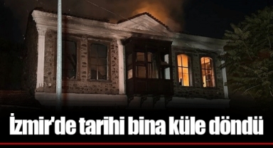İzmir'de tarihi bina küle döndü