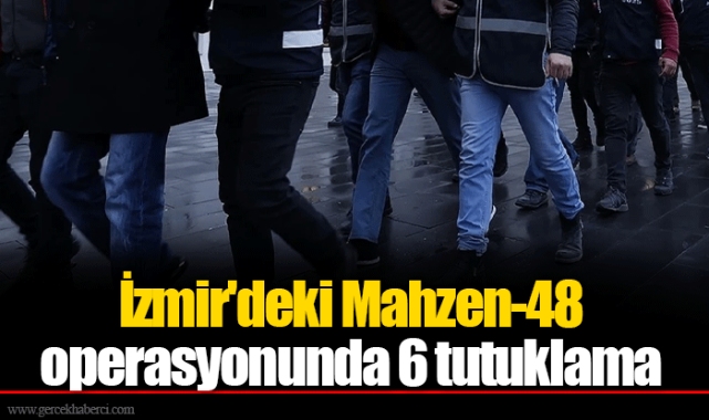 İzmir'deki Mahzen-48 operasyonunda 6 tutuklama