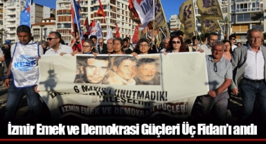 İzmir Emek ve Demokrasi Güçleri Üç Fidan’ı andı