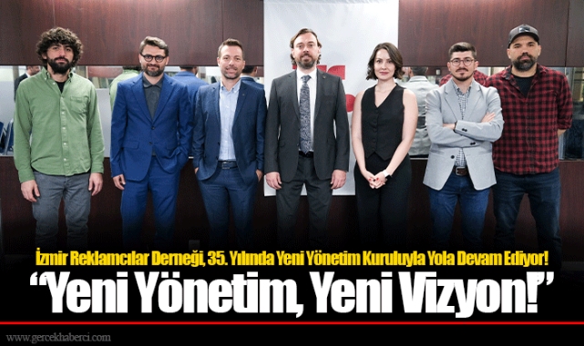 İzmir Reklamcılar Derneği, 35. Yılında Yeni Yönetim Kuruluyla Yola Devam Ediyor!