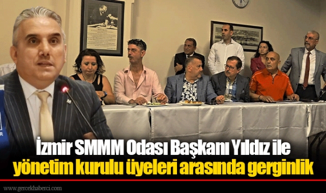 İzmir SMMM Odası Başkanı Yıldız ile yönetim kurulu üyeleri arasında gerginlik 
