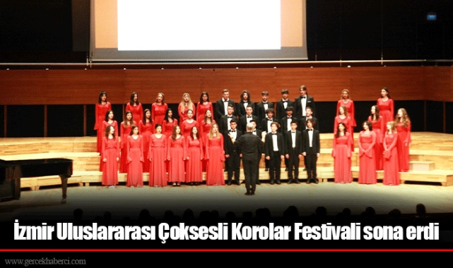 İzmir Uluslararası Çoksesli Korolar Festivali sona erdi