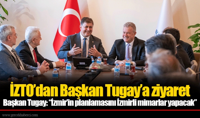 İZTO’dan Başkan Tugay’a ziyaret