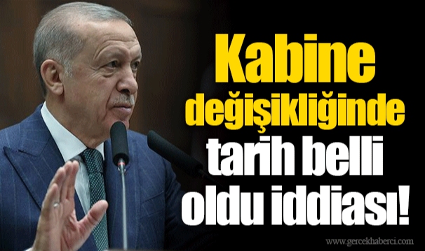 Kabine değişikliğinde tarih belli oldu iddiası!