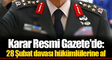 Karar Resmi Gazete'de: 28 Şubat davası hükümlülerine af
