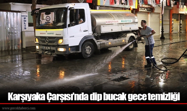 Karşıyaka Çarşısı’nda dip bucak gece temizliği