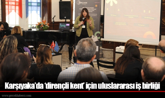 Karşıyaka’da ‘dirençli kent’ için uluslararası iş birliği