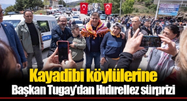 Kayadibi köylülerine Başkan Tugay'dan Hıdırellez sürprizi