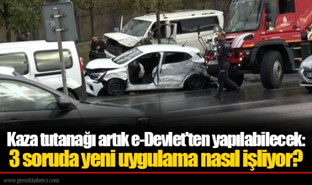 Kaza tutanağı artık e-Devlet'ten yapılabilecek: 3 soruda yeni uygulama nasıl işliyor?