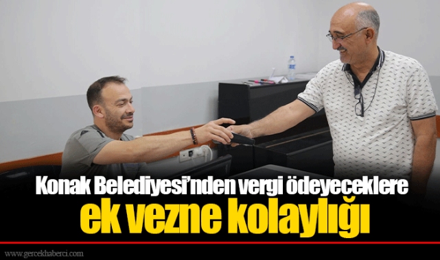 Konak Belediyesi’nden vergi ödeyeceklere ek vezne kolaylığı