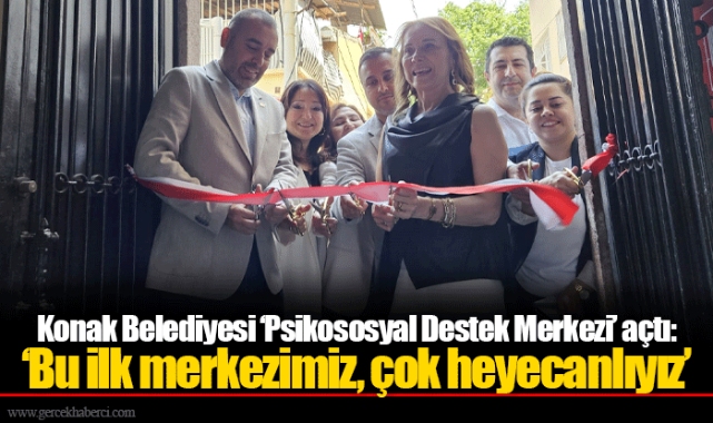 Konak Belediyesi ‘Psikososyal Destek Merkezi’ açtı: ‘Bu ilk merkezimiz, çok heyecanlıyız’