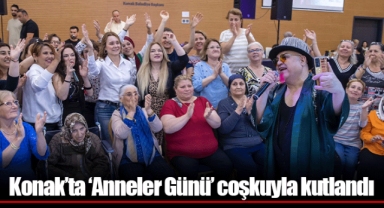 Konak’ta ‘Anneler Günü’ coşkuyla kutlandı