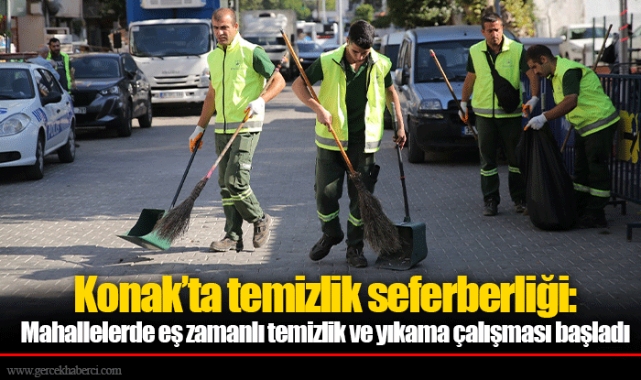 Konak’ta temizlik seferberliği: Mahallelerde eş zamanlı temizlik ve yıkama çalışması başladı