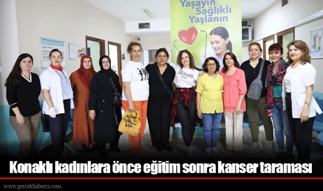 Konaklı kadınlara önce eğitim sonra kanser taraması