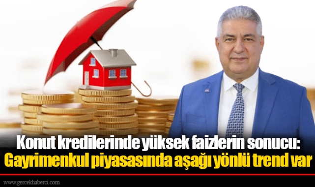 Konut kredilerinde yüksek faizlerin sonucu: Gayrimenkul piyasasında aşağı yönlü trend var 