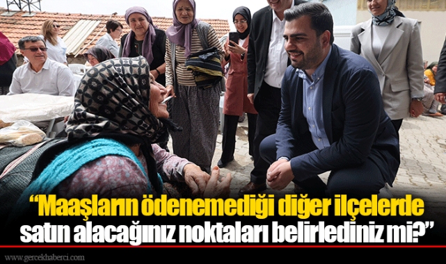 Maaşların ödenemediği diğer ilçelerde satın alacağınız noktaları belirlediniz mi?
