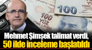Mehmet Şimşek talimat verdi, 50 ilde inceleme başlatıldı