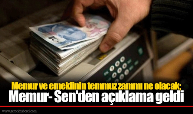 Memur ve emeklinin temmuz zammı ne olacak; Memur- Sen'den açıklama geldi