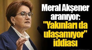 Meral Akşener aranıyor: