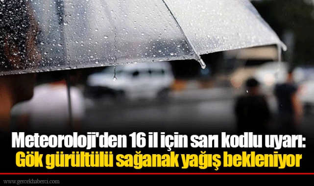 Meteoroloji'den 16 il için sarı kodlu uyarı: Gök gürültülü sağanak yağış bekleniyor