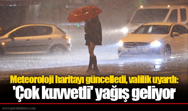 Meteoroloji haritayı güncelledi, valilik uyardı: 'Çok kuvvetli' yağış geliyor